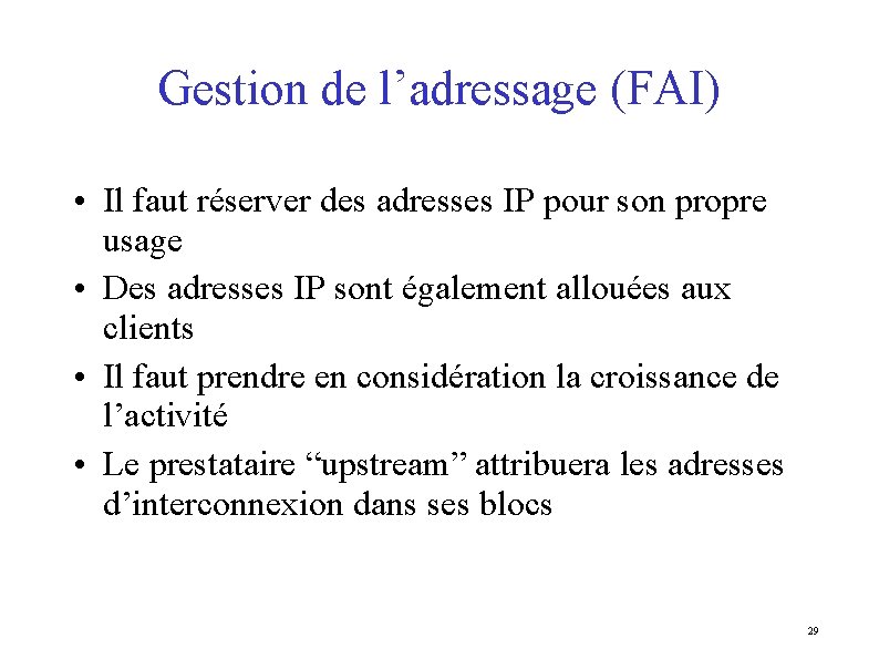 Gestion de l’adressage (FAI) • Il faut réserver des adresses IP pour son propre