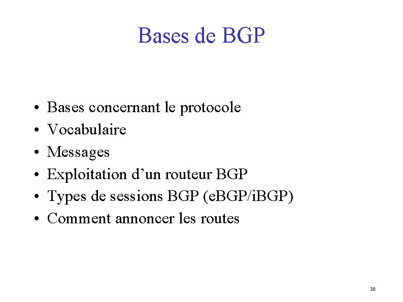 Bases de BGP • • • Bases concernant le protocole Vocabulaire Messages Exploitation d’un