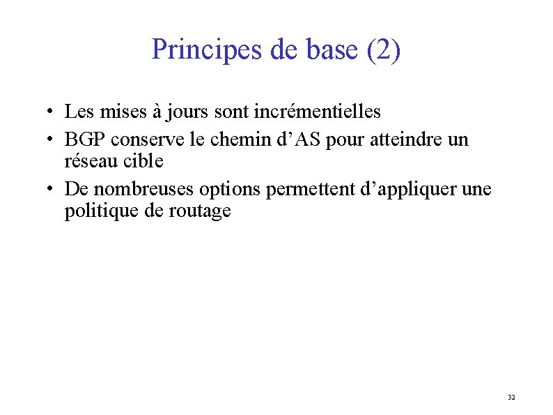 Principes de base (2) • Les mises à jours sont incrémentielles • BGP conserve