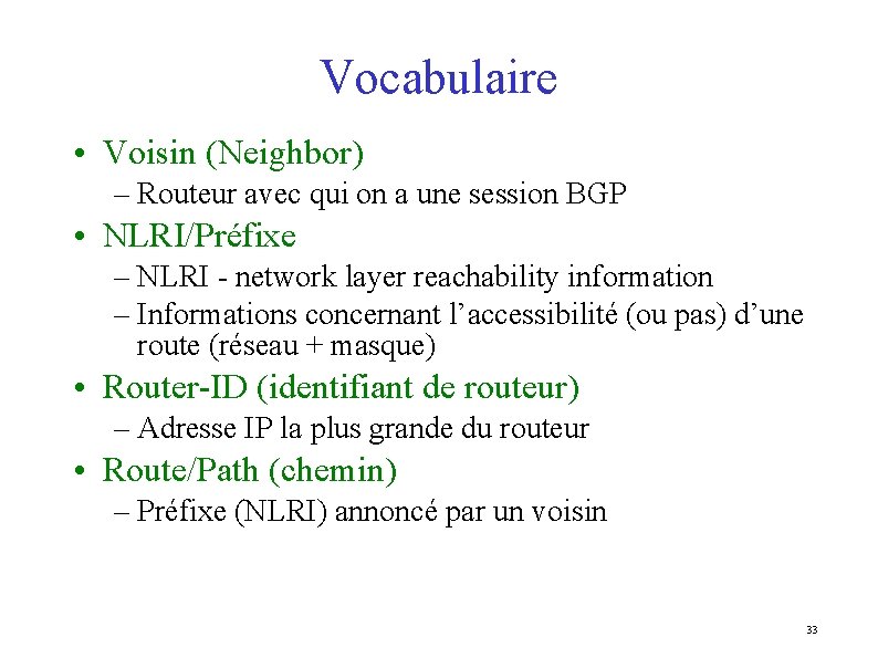 Vocabulaire • Voisin (Neighbor) – Routeur avec qui on a une session BGP •