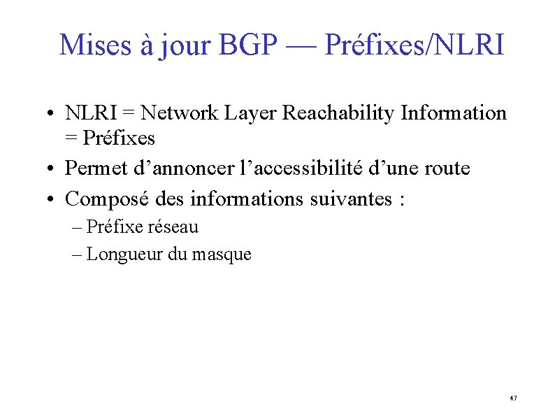 Mises à jour BGP — Préfixes/NLRI • NLRI = Network Layer Reachability Information =