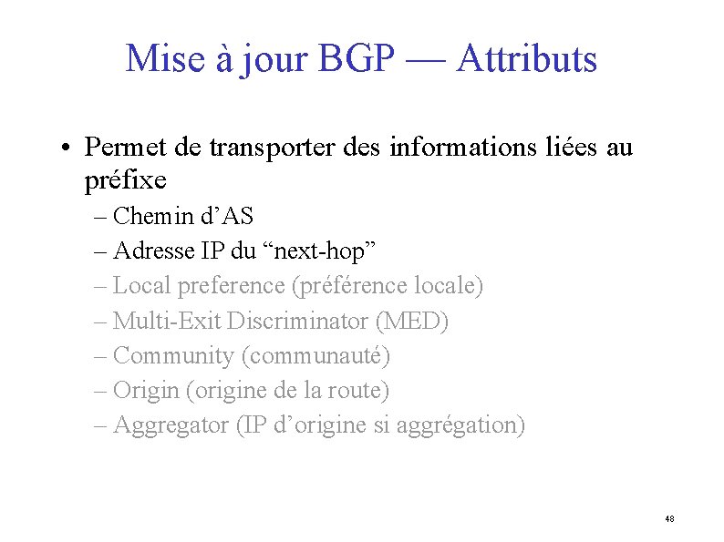 Mise à jour BGP — Attributs • Permet de transporter des informations liées au