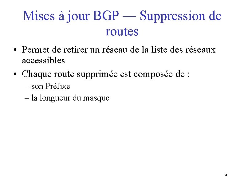 Mises à jour BGP — Suppression de routes • Permet de retirer un réseau