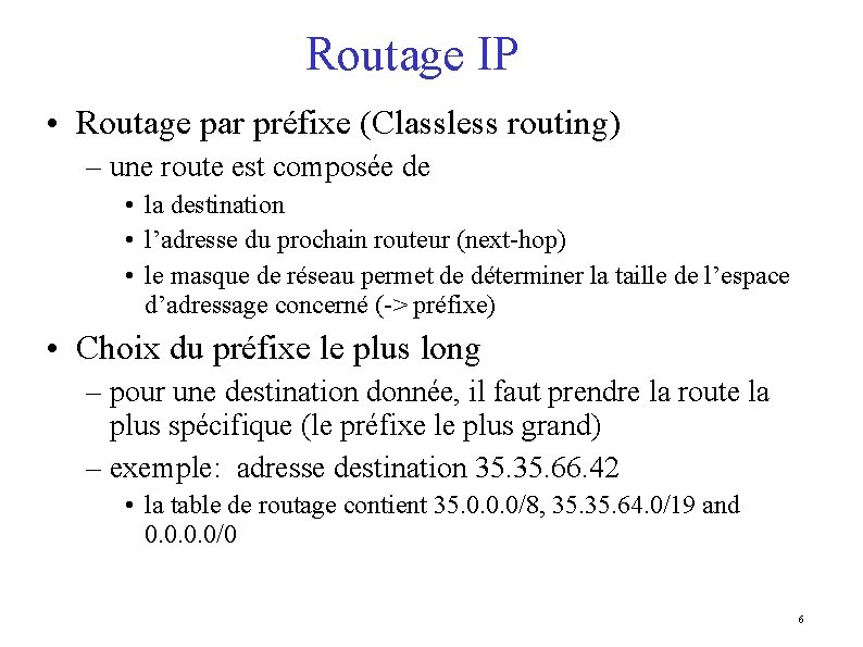 Routage IP • Routage par préfixe (Classless routing) – une route est composée de