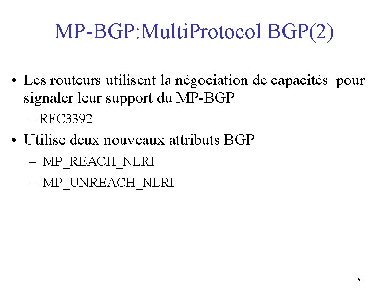 MP-BGP: Multi. Protocol BGP(2) • Les routeurs utilisent la négociation de capacités pour signaler