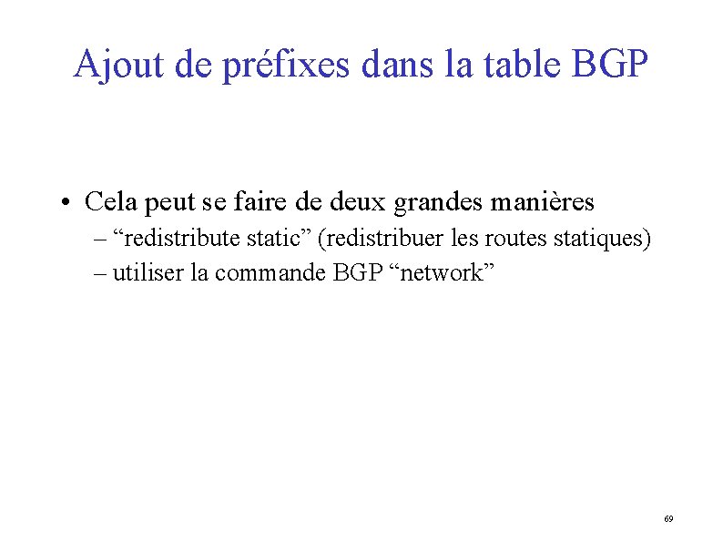 Ajout de préfixes dans la table BGP • Cela peut se faire de deux