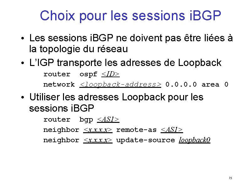 Choix pour les sessions i. BGP • Les sessions i. BGP ne doivent pas