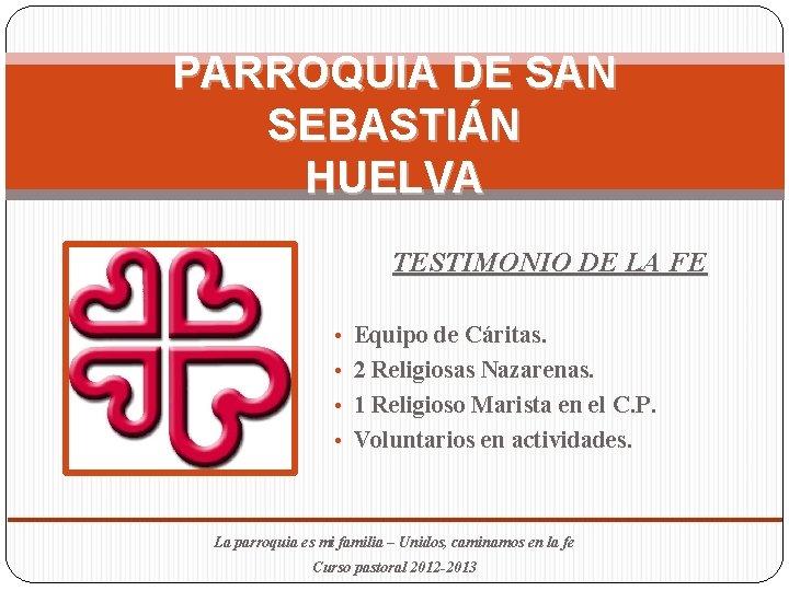 PARROQUIA DE SAN SEBASTIÁN HUELVA TESTIMONIO DE LA FE • Equipo de Cáritas. •