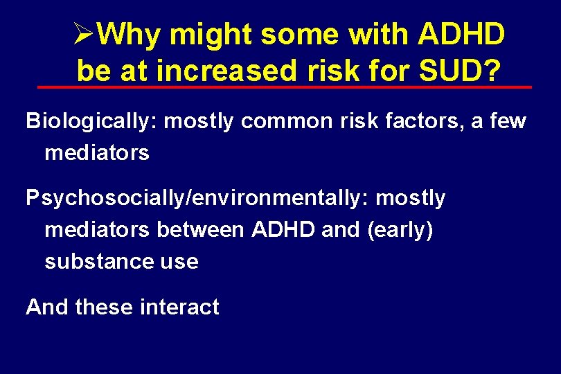 ØWhy might some with ADHD be at increased risk for SUD? Biologically: mostly common