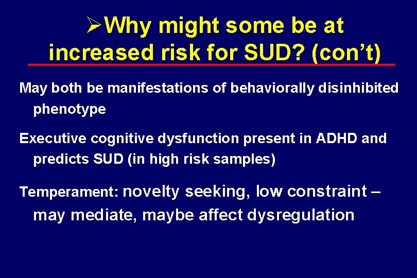 ØWhy might some be at increased risk for SUD? (con’t) May both be manifestations