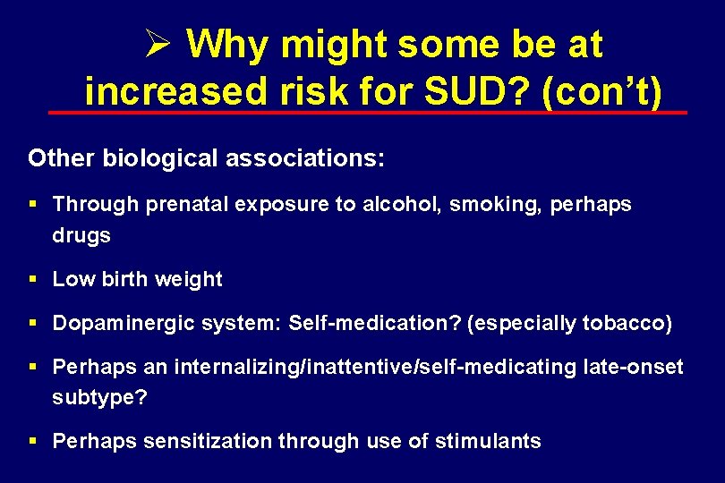 Ø Why might some be at increased risk for SUD? (con’t) Other biological associations: