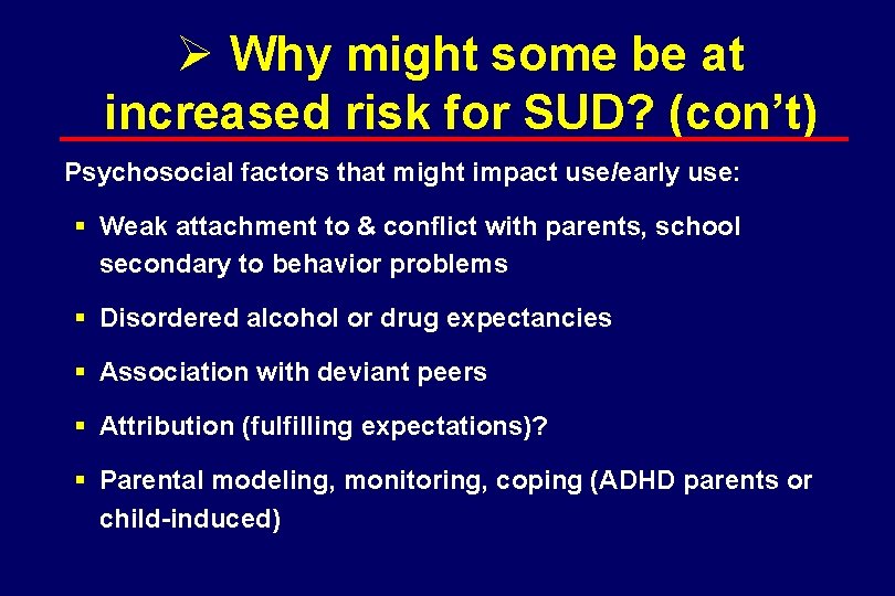 Ø Why might some be at increased risk for SUD? (con’t) Psychosocial factors that