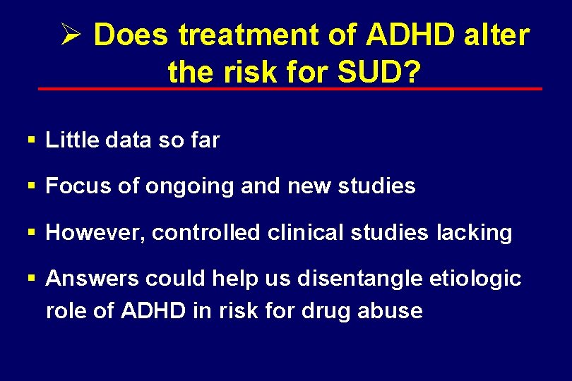 Ø Does treatment of ADHD alter the risk for SUD? § Little data so