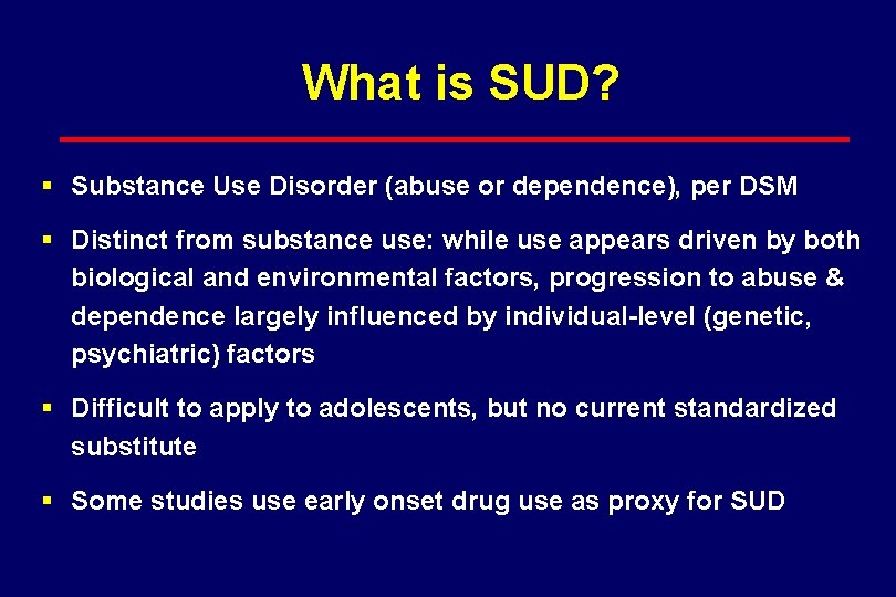 What is SUD? § Substance Use Disorder (abuse or dependence), per DSM § Distinct