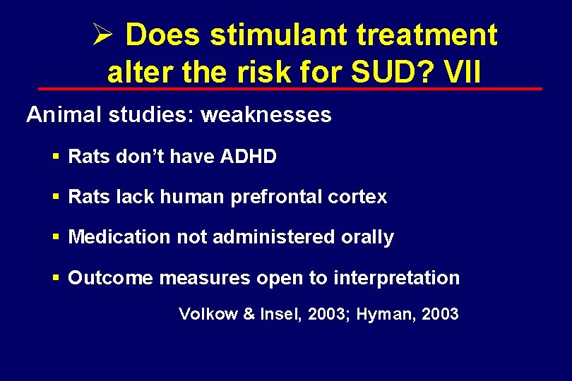 Ø Does stimulant treatment alter the risk for SUD? VII Animal studies: weaknesses §