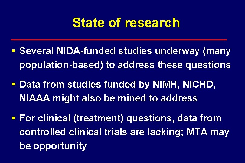 State of research § Several NIDA-funded studies underway (many population-based) to address these questions