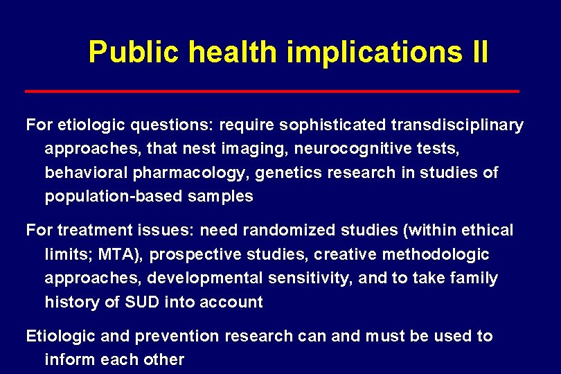 Public health implications II For etiologic questions: require sophisticated transdisciplinary approaches, that nest imaging,