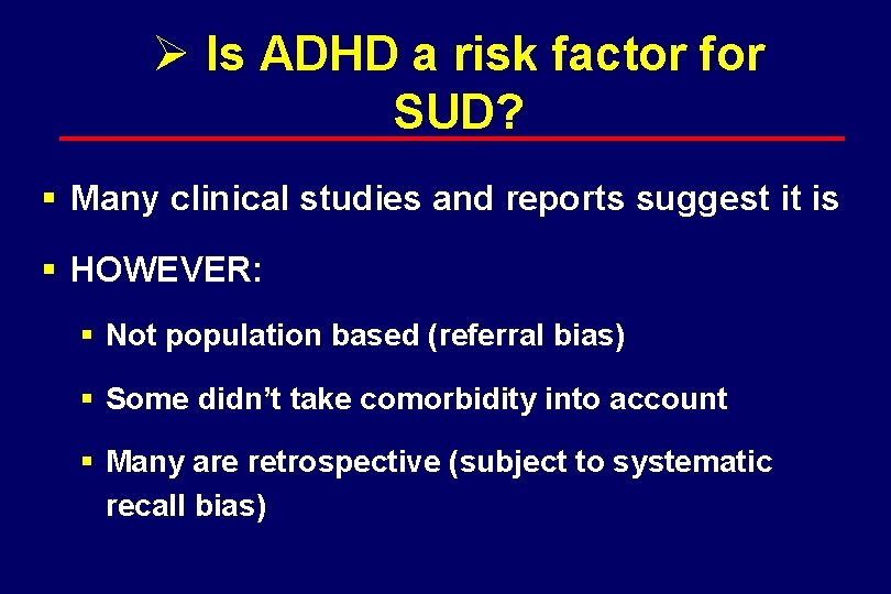 Ø Is ADHD a risk factor for SUD? § Many clinical studies and reports