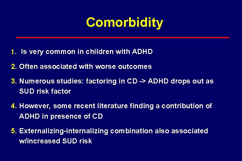 Comorbidity 1. Is very common in children with ADHD 2. Often associated with worse