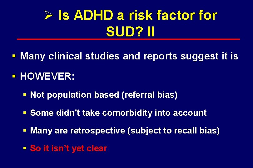 Ø Is ADHD a risk factor for SUD? II § Many clinical studies and