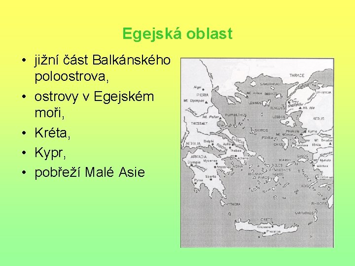 Egejská oblast • jižní část Balkánského poloostrova, • ostrovy v Egejském moři, • Kréta,