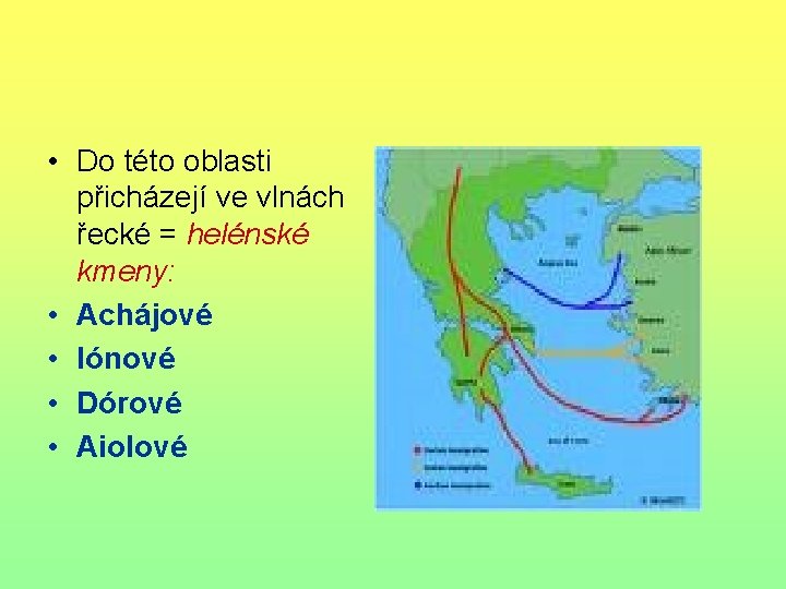  • Do této oblasti přicházejí ve vlnách řecké = helénské kmeny: • Achájové