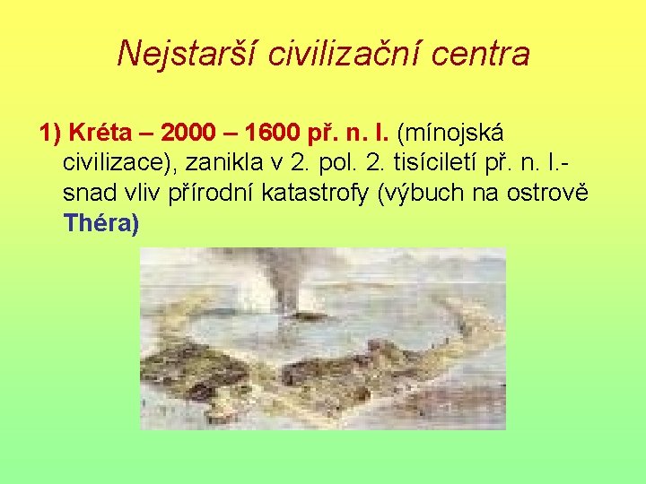 Nejstarší civilizační centra 1) Kréta – 2000 – 1600 př. n. l. (mínojská civilizace),