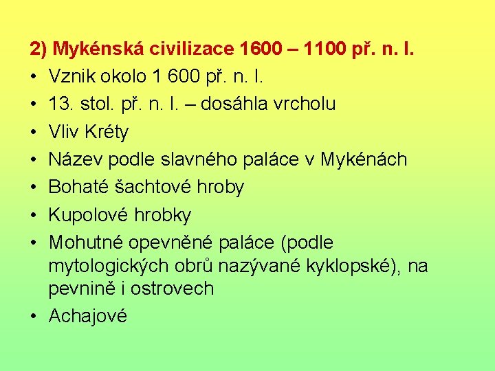 2) Mykénská civilizace 1600 – 1100 př. n. l. • Vznik okolo 1 600