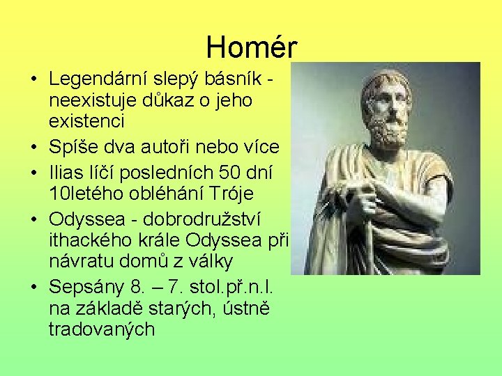 Homér • Legendární slepý básník neexistuje důkaz o jeho existenci • Spíše dva autoři