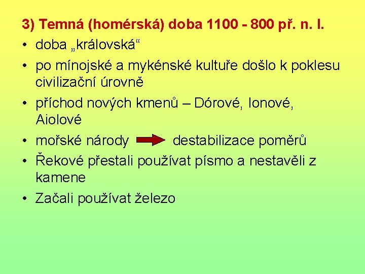 3) Temná (homérská) doba 1100 - 800 př. n. l. • doba „královská“ •