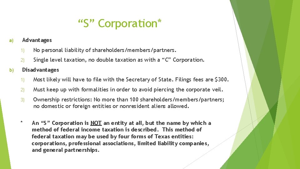“S” Corporation* a) b) Advantages 1) No personal liability of shareholders/members/partners. 2) Single level