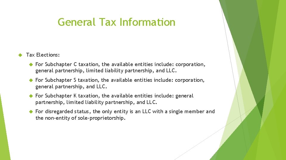 General Tax Information Tax Elections: For Subchapter C taxation, the available entities include: corporation,