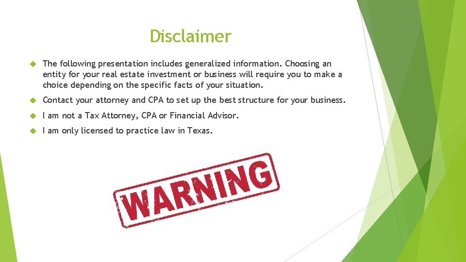 Disclaimer The following presentation includes generalized information. Choosing an entity for your real estate