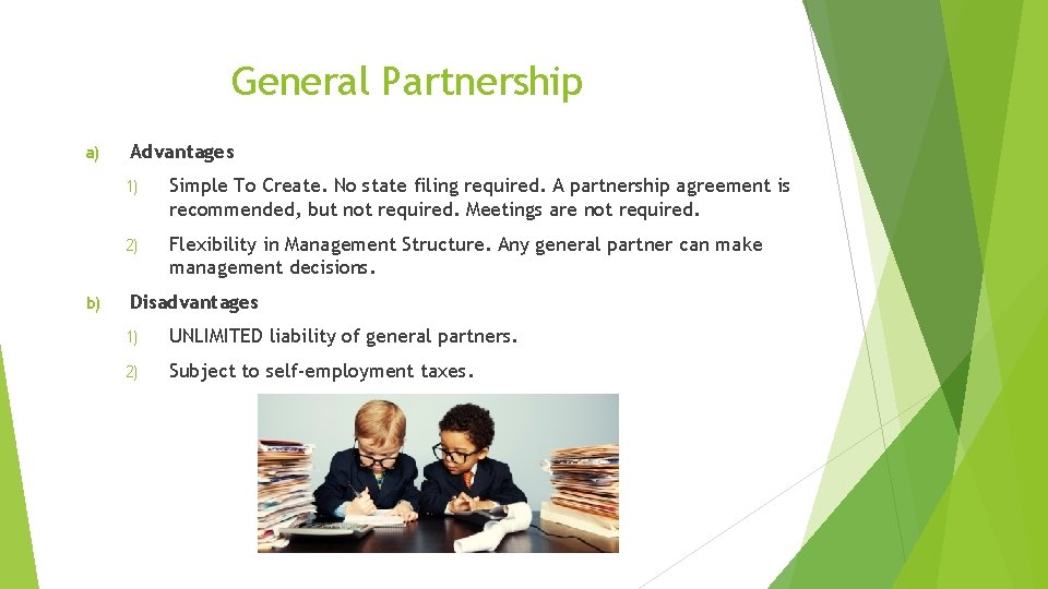 General Partnership a) b) Advantages 1) Simple To Create. No state filing required. A