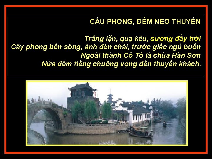 CẦU PHONG, ĐÊM NEO THUYỀN Trăng lặn, quạ kêu, sương đầy trời Cây phong