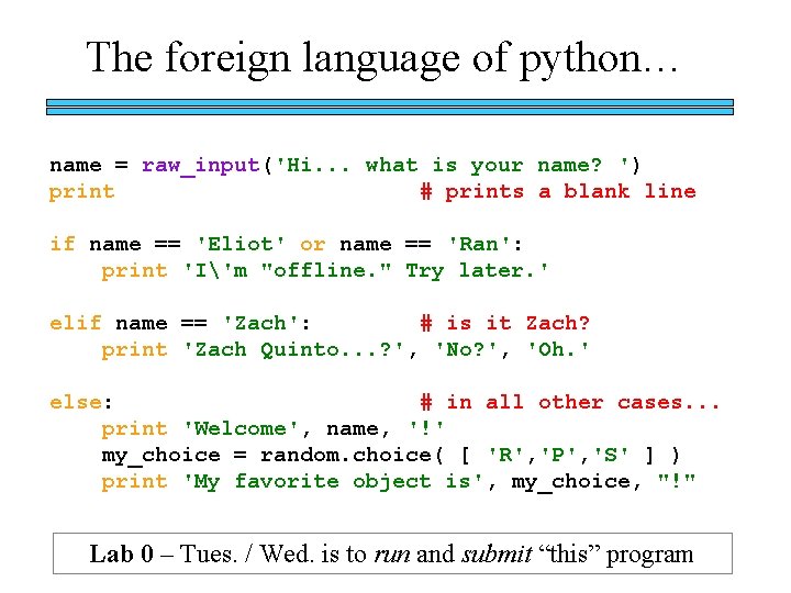 The foreign language of python… name = raw_input('Hi. . . what is your name?