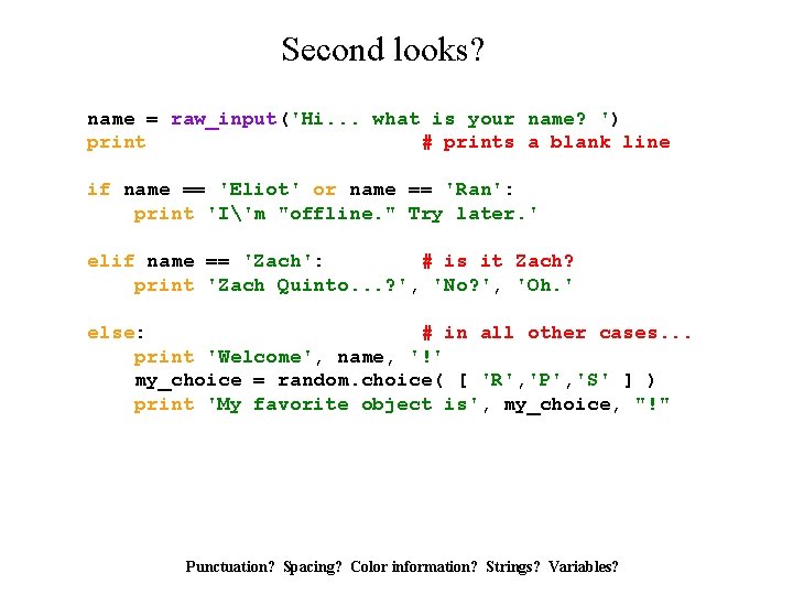 Second looks? name = raw_input('Hi. . . what is your name? ') print #