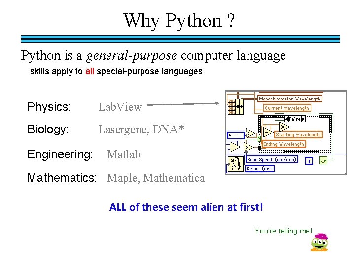 Why Python ? Python is a general-purpose computer language skills apply to all special-purpose