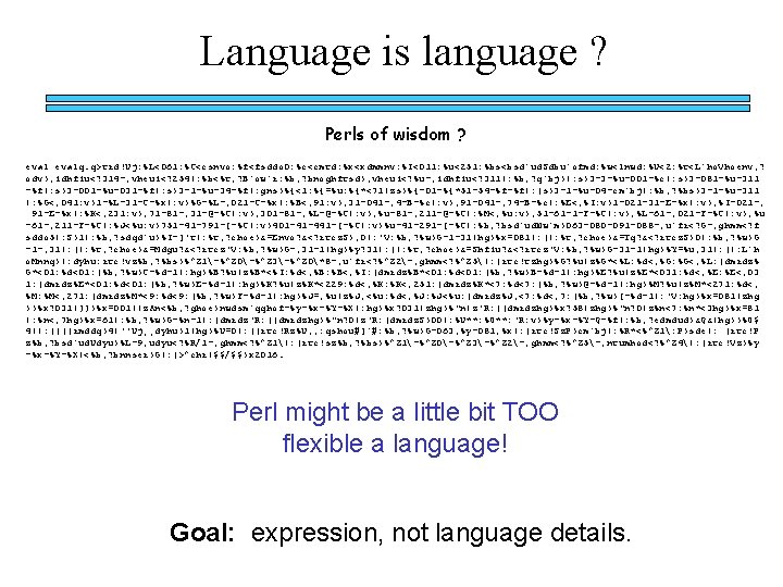 Language is language ? Perls of wisdom ? evalq. q>trd!Uj: %L<061: %C<csnvo: %f<fsddo 0: