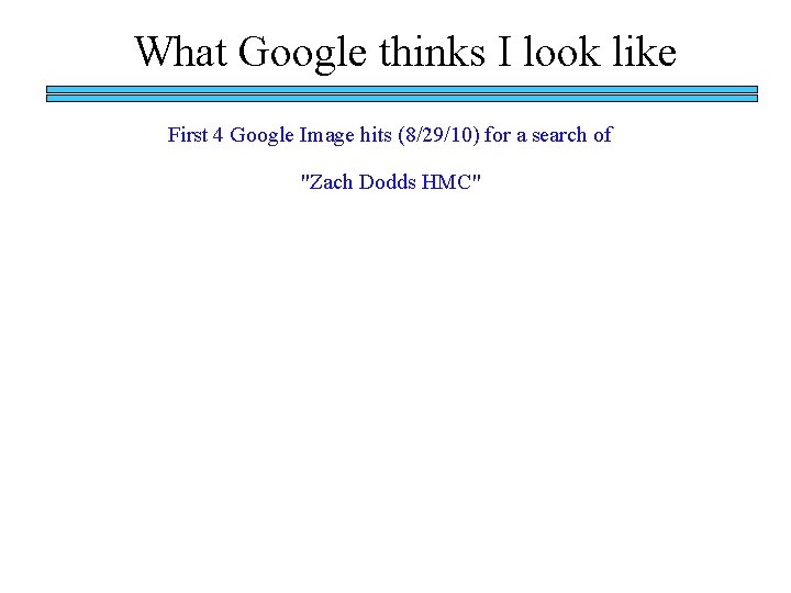 What Google thinks I look like First 4 Google Image hits (8/29/10) for a