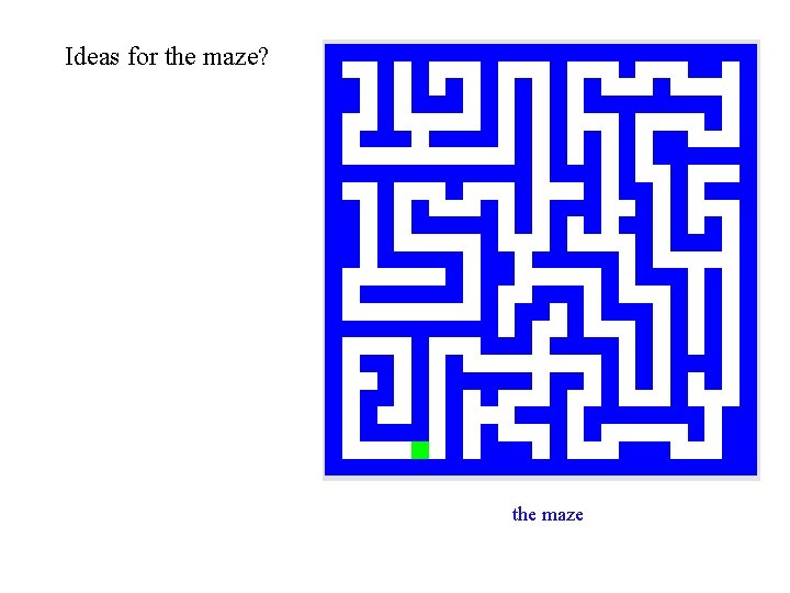 Ideas for the maze? the maze 