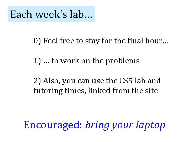 Each week's lab… 0) Feel free to stay for the final hour… 1) …