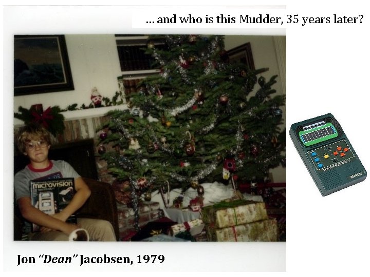 … and who is this Mudder, 35 years later? Jon “Dean” Jacobsen, 1979 