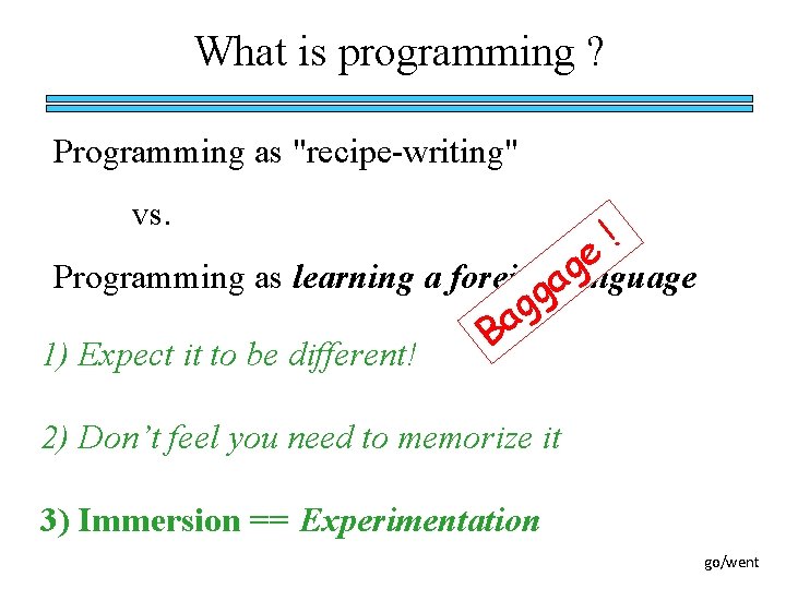 What is programming ? Programming as "recipe-writing" vs. ! e g Programming as learning