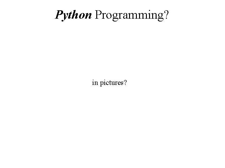 Python Programming? in pictures? 