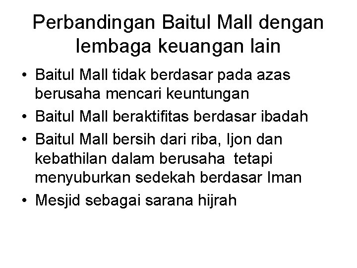 Perbandingan Baitul Mall dengan lembaga keuangan lain • Baitul Mall tidak berdasar pada azas