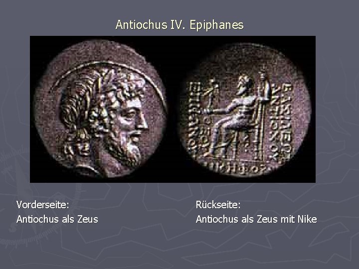 Antiochus IV. Epiphanes Vorderseite: Antiochus als Zeus Rückseite: Antiochus als Zeus mit Nike 