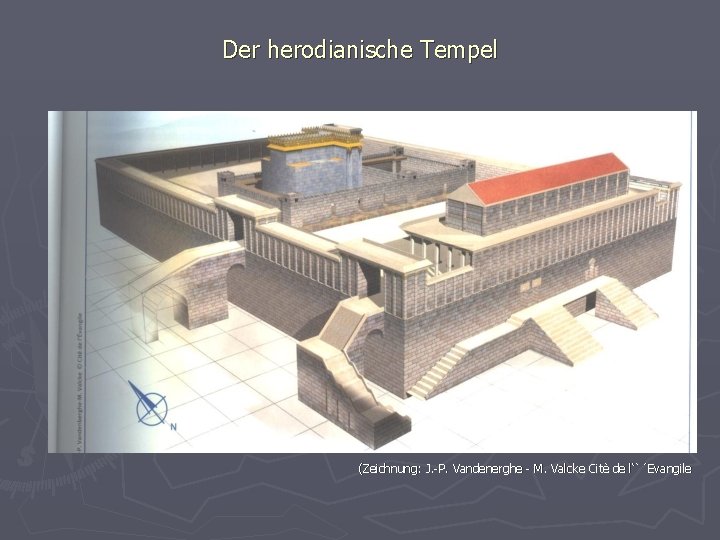 Der herodianische Tempel (Zeichnung: J. -P. Vandenerghe - M. Valcke Citè de l‘`´Evangile 