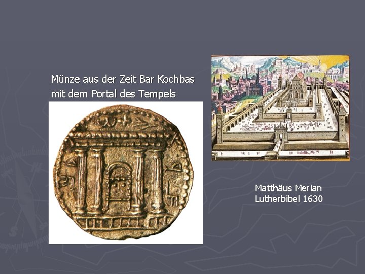 Münze aus der Zeit Bar Kochbas mit dem Portal des Tempels Matthäus Merian Lutherbibel