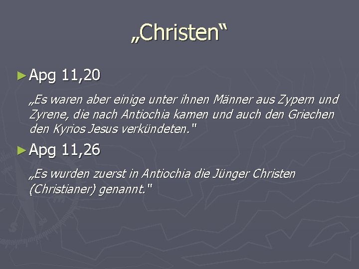 „Christen“ ► Apg 11, 20 „Es waren aber einige unter ihnen Männer aus Zypern